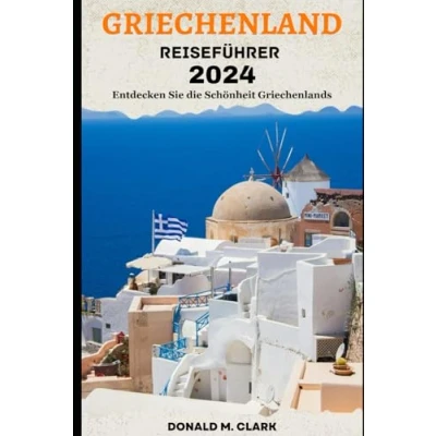 Abbildung von GRIECHENLAND REISEFÜHRER 2024: Entdecken Sie die Schönheit Griechenlands