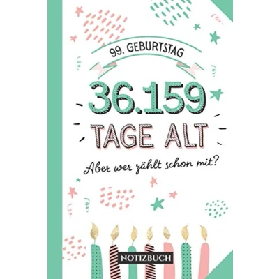 Abbildung von 99. Geburtstag 36.159 Tage alt: Notizbuch Geschenkidee zum 99.Geburtstag für Männer oder Frauen 99 Jahre Geschenk Persönlich signieren und verschenken