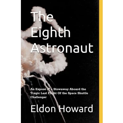 Abbildung von the Eighth Astronaut: An Exposé Of a Stowaway Aboard Tragic Last Flight Space Shuttle Challenger