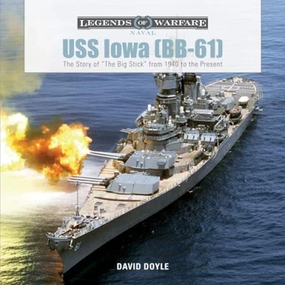 Abbildung von USS Iowa (BB 61): the Story of &quot;The Big Stick&quot; from 1940 to Present (Legends Warfare: Naval, Band 4)