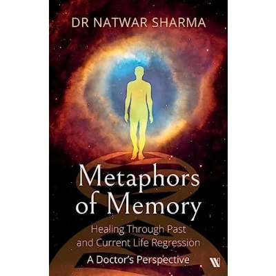 Abbildung von Metaphors of Memory: Healing Through Past and Current Life Regression A Doctor&#039;s Perspective