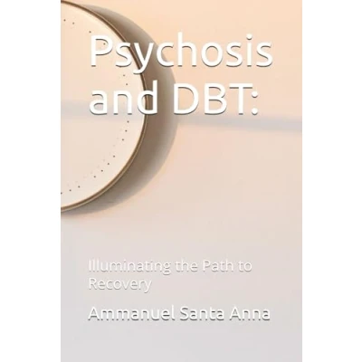 Abbildung von Psychosis and DBT:: Illuminating the Path to Recovery (Overcoming Psychosis, Band 1)