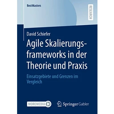 Abbildung von Agile Skalierungsframeworks in der Theorie und Praxis: Einsatzgebiete Grenzen im Vergleich (BestMasters)