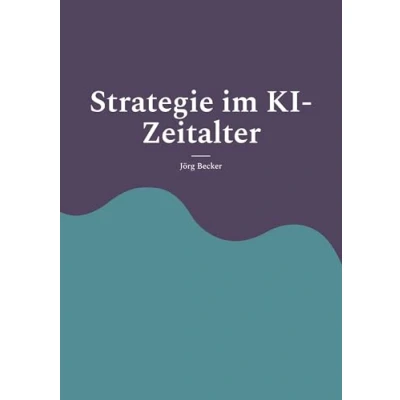 Abbildung von Strategie im KI Zeitalter: Erfolgsfaktoren für Führungskräfte auf dem Prüfstand