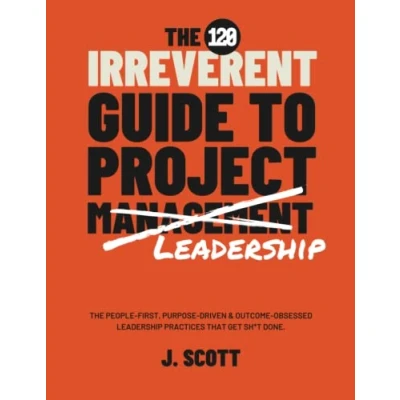 Abbildung von The Irreverent Guide to Project Management: An Agile Approach Enterprise Management, Version 5.0