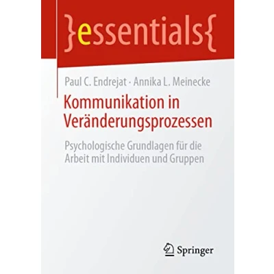 Abbildung von Kommunikation in Veränderungsprozessen: Psychologische Grundlagen für die Arbeit mit Individuen und Gruppen (essentials)