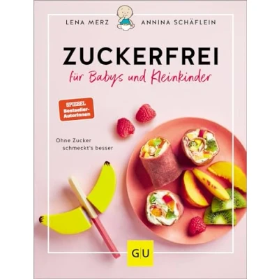 Abbildung von Zuckerfrei für Babys und Kleinkinder: Ohne Zucker schmeckt&#039;s besser: Die besten Rezepte, Tipps Tricks von breifreibaby.de (GU Familienküche)