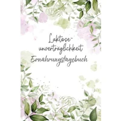 Abbildung von Laktoseunverträglichkeit Ernährungstagebuch: Tagebuch zum Ausfüllen und Zuordnen von Beschwerden bei Milchzucker Unverträglichkeit, Laktose ... Allergie