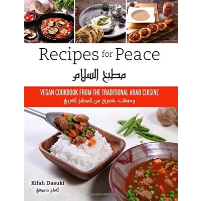 Abbildung von &quot;Recipes For Peace&quot; Vegan Cookbook Based On The Traditional Arabic Cuisine Bilingual And English Recipe Book Delicious Healthy Plant Low Fat Dishes