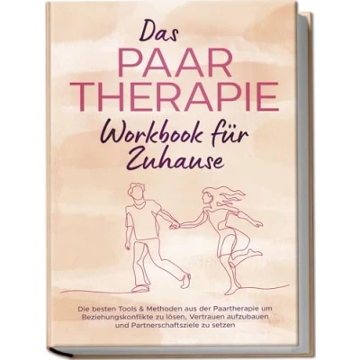 Abbildung von Das Paartherapie Workbook für Zuhause: Die besten Tools &amp; Methoden aus der um Beziehungskonflikte zu lösen, Vertrauen aufzubauen und Partnerschaftsziele setzen inkl. Sexualtherapie