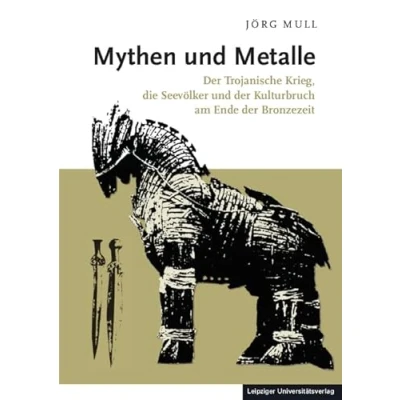 Abbildung von Mythen und Metalle: der Trojanische Krieg, die Seevölker Kulturbruch am Ende Bronzezeit