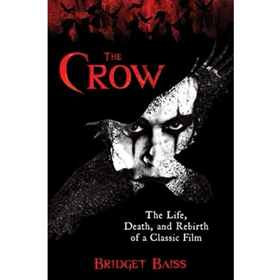 Abbildung von The Crow: Life, Death, and Rebirth of a Classic Film, Revised Updated