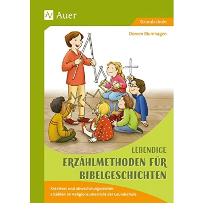 Abbildung von Lebendige Erzählmethoden für Bibelgeschichten: Kreatives und abwechslungsreiches Erzählen im Religionsunterricht der Grundschule (1. bis 4. Klasse)