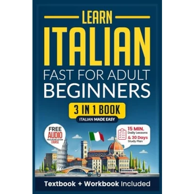 Abbildung von Learn Italian Fast for Adult Beginners: 3 in 1 Workbook: Master with 15 Minute Daily Lessons, Practical Exercises, Common Words &amp; Phrases, and ... Rules to Live By (Easy Italian, Band 1)