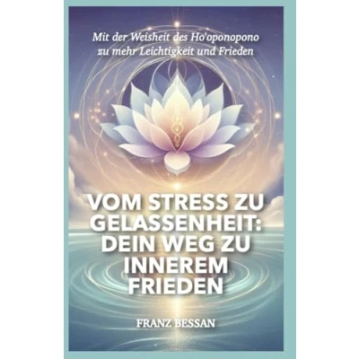 Abbildung von Vom Stress zu Gelassenheit: Dein Weg innerem Frieden: Mit der Weisheit des Ho&#039;oponopono mehr Leichtigkeit und Frieden
