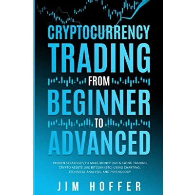 Abbildung von Cryptocurrency Trading from Beginner to Advanced: Proven Strategies Make Money Day Cryptoassets like Bitcoin (BTC) Using Charting, Technical Analysis, and Psychology