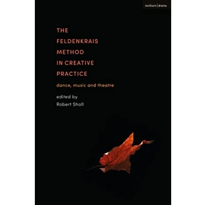 Abbildung von Feldenkrais Method in Creative Practice, The: Dance, Music and Theatre