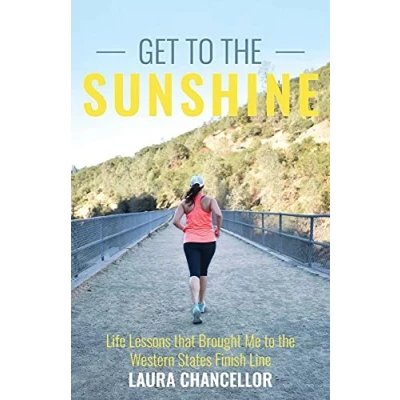 Abbildung von Get to the Sunshine: Life Lessons that Brought Me Western States Finish Line