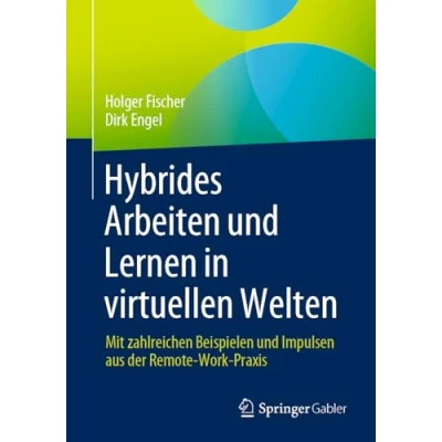 Abbildung von Hybrides Arbeiten und Lernen in virtuellen Welten: Mit zahlreichen Beispielen Impulsen aus der Remote Work Praxis