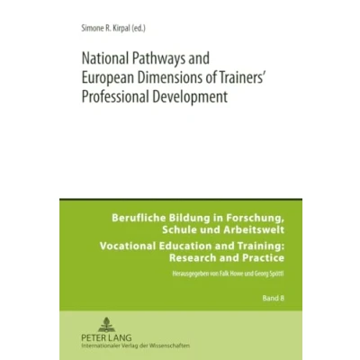 Abbildung von National Pathways and European Dimensions of Trainers’ Professional Development (Berufliche Bildung in Forschung, Schule und Arbeitswelt / Vocational ... Training: Research Practice, Band 8)