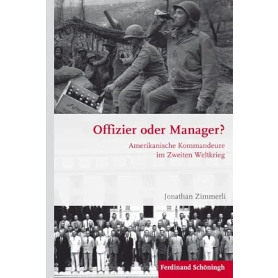 Abbildung von Offizier oder Manager?: Amerikanische Kommandeure im Zweiten Weltkrieg (Krieg in der Geschichte)