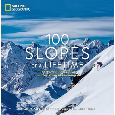 Abbildung von 100 Slopes of a Lifetime: The World&#039;s Ultimate Ski and Snowboard Destinations