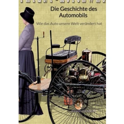 Abbildung von Die Geschichte des Automobils Wie das Auto unsere Welt verändert hat