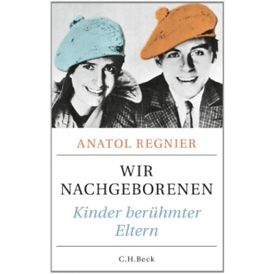 Abbildung von Wir Nachgeborenen: Kinder berühmter Eltern