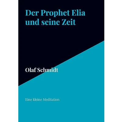 Abbildung von Der Prophet Elia und seine Zeit: Eine kleine Meditation