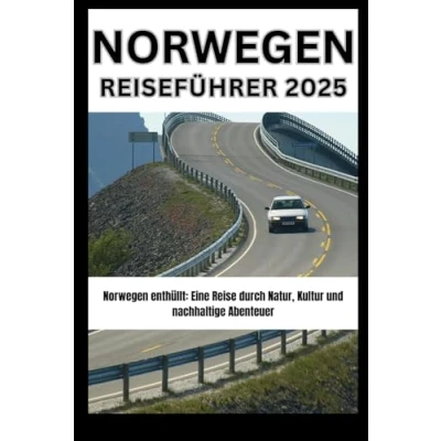 Abbildung von Norwegen REISEFÜHRER 2025: enthüllt: Eine Reise durch Natur, Kultur und nachhaltige Abenteuer