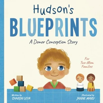 Abbildung von Hudson&#039;s Blueprints: A Donor Conception Story for Two Mom Families: (IUI/ICI/IVF) (My Story: Book Series Conceived Children)