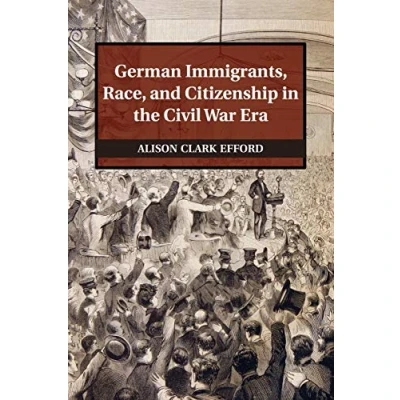 Abbildung von German Immigrants, Race, and Citizenship in the Civil War Era (Publications of Historical Institute)