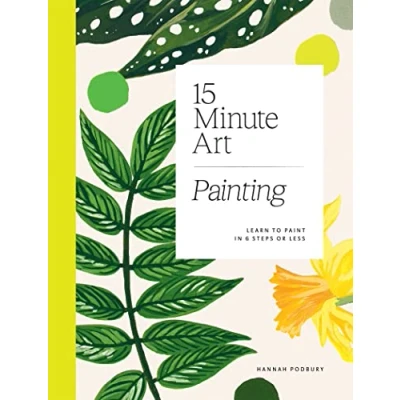 Abbildung von 15 Minute Art Painting: Learn to Paint in Six Steps or Less