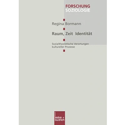 Abbildung von Raum, Zeit, Identität: Sozialtheoretische Verortungen Kultureller Prozesse (Forschung Soziologie) (German Edition) Soziologie, 115, Band 115)