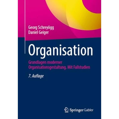 Abbildung von Organisation: Grundlagen moderner Organisationsgestaltung. Mit Fallstudien