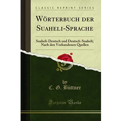 Abbildung von Wörterbuch der Suaheli Sprache (Classic Reprint): Deutsch Und Suaheli; Nach Den Vorhandenen Quellen: Quellen Reprint)