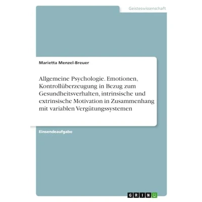 Abbildung von Allgemeine Psychologie. Emotionen, Kontrollüberzeugung in Bezug zum Gesundheitsverhalten, intrinsische und extrinsische Motivation Zusammenhang mit variablen Vergütungssystemen