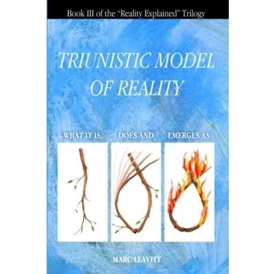 Abbildung von A Triunistic Model of Reality: What It Is, Does and Emerges As. (Reality Explained Trilogy, Band 3)