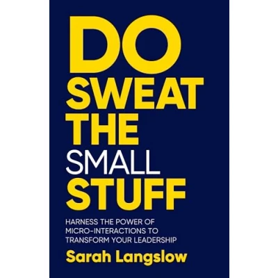 Abbildung von Do Sweat the Small Stuff: Harness power of micro interactions to transform your leadership