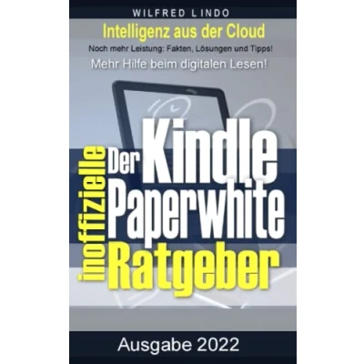 Abbildung von Kindle Paperwhite der inoffizielle Ratgeber: Noch Mehr Leistung: Fakten, Lösungen und Tipps. Hilfe beim digitalen Lesen!