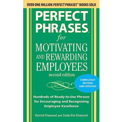 Abbildung von Perfect Phrases for Motivating and Rewarding Employees, Second Edition: Hundreds of Ready to Use Encouraging Recognizing Employee Excellence