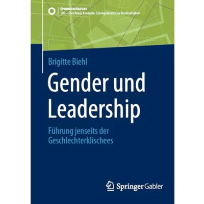 Abbildung von Gender und Leadership: Führung jenseits der Geschlechterklischees (SDG Forschung, Konzepte, Lösungsansätze zur Nachhaltigkeit)