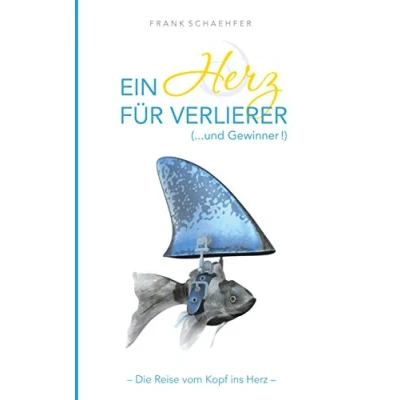 Abbildung von Ein Herz für Verlierer ( ... und Gewinner): Wie Sie Angst durch Liebe verwandeln