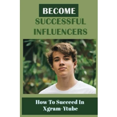 Abbildung von Become Successful Influencers: How To Succeed In Xgram Ytube