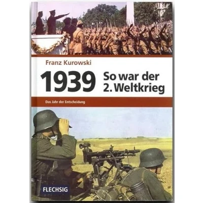 Abbildung von 1939 So war der 2. Weltkrieg: Das Jahr Entscheidung (Flechsig Geschichte/Zeitgeschichte)