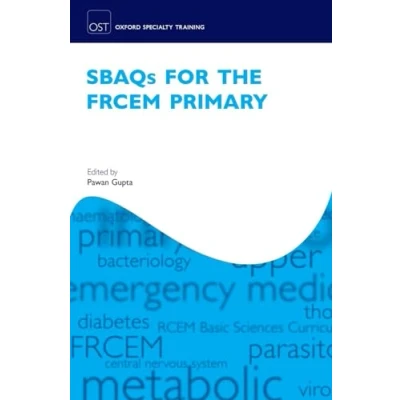 Abbildung von SBAQ&#039;s for the FRCEM Primary (Oxford Speciality Training;Revision Texts): Revision Texts)