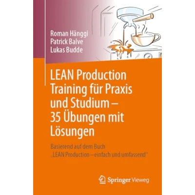 Abbildung von LEAN Production Training für Praxis und Studium 35 Übungen mit Lösungen: Basierend auf dem Buch „LEAN einfach umfassend“