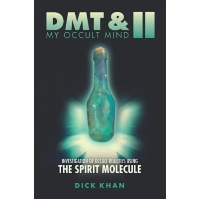 Abbildung von DMT &amp; My Occult Mind II: Investigation of Realities Using the Spirit Molecule