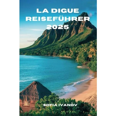 Abbildung von LA DIGUE REISEFÜHRER 2025: Entdecken Sie die unberührte Schönheit des verborgenen Juwels der Seychellen