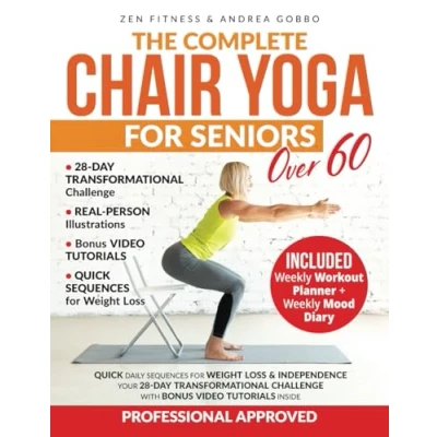 Abbildung von The Complete Chair Yoga for Seniors over 60: Quick Daily Sequences Weight Loss &amp; Independence Your 28 Day Transformational Challenge with Bonus Video Tutorials Inside Real Person Illustrations